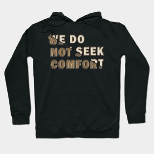 We do not seek comfort Hoodie